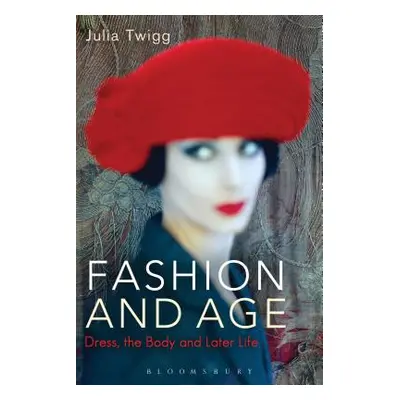 "Fashion and Age: Dress, the Body and Later Life" - "" ("Twigg Julia")