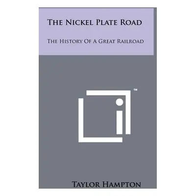 "The Nickel Plate Road: The History of a Great Railroad" - "" ("Hampton Taylor")