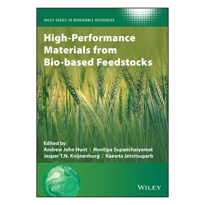 "High-Performance Materials from Bio-Based Feedstocks" - "" ("Hunt Andrew J.")