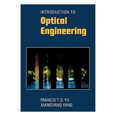 "Introduction to Optical Engineering" - "" ("Yu Francis T. S.")