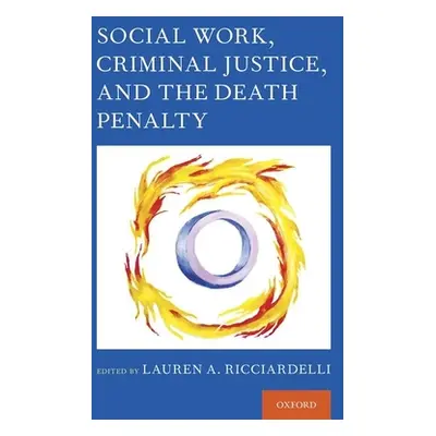 "Social Work, Criminal Justice, and the Death Penalty" - "" ("Ricciardelli Lauren A.")