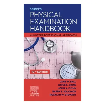 "Seidel's Physical Examination Handbook: An Interprofessional Approach" - "" ("Ball Jane W.")