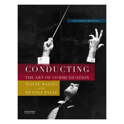 "Conducting: The Art of Communication" - "" ("Bailey Wayne")