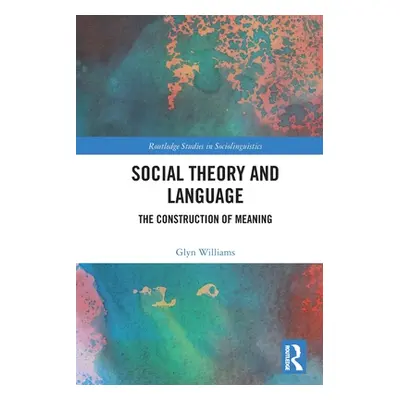 "Social Theory and Language: The Construction of Meaning" - "" ("Williams Glyn")