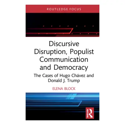 "Discursive Disruption, Populist Communication and Democracy: The Cases of Hugo Chvez and Donald