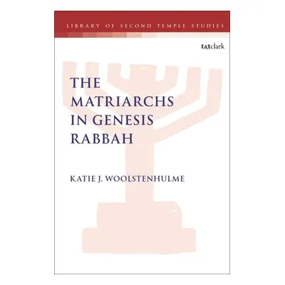 "The Matriarchs in Genesis Rabbah" - "" ("Woolstenhulme Katie J.")