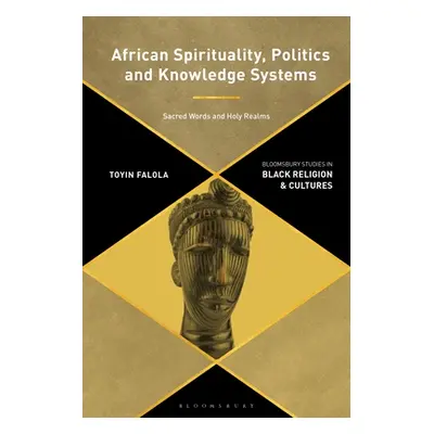 "African Spirituality, Politics, and Knowledge Systems: Sacred Words and Holy Realms" - "" ("Fal