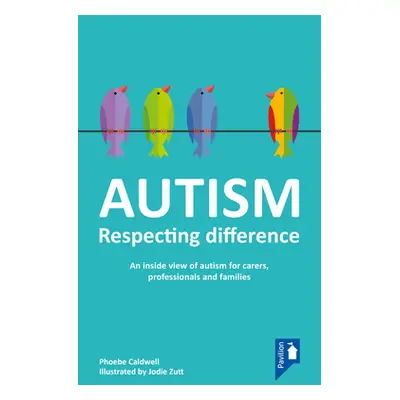 "Autism: Respecting Difference" - "" ("Caldwell Phoebe")