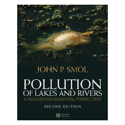 "Pollution of Lakes and Rivers: A Paleoenvironmental Perspective" - "" ("Smol John P.")