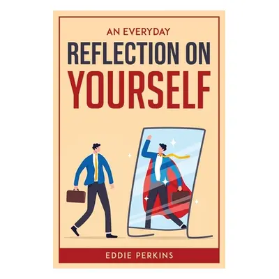 "An Everyday Reflection on Yourself" - "" ("Eddie Perkins")