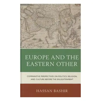 "Europe and the Eastern Other: Comparative Perspectives on Politics, Religion and Culture Before