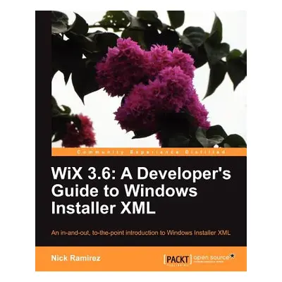 "Wix 3.6: A Developer's Guide to Windows Installer XML" - "" ("Ramirez Nick")