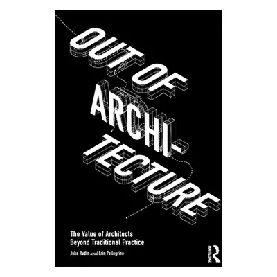 "Out of Architecture: The Value of Architects Beyond Traditional Practice" - "" ("Rudin Jake")