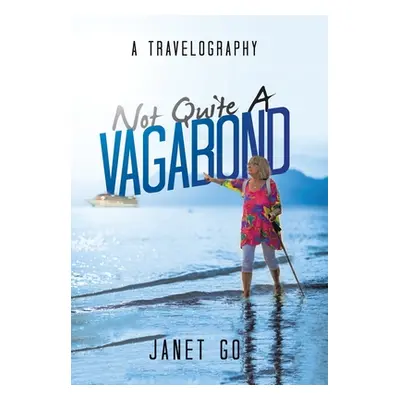 "Not Quite a Vagabond: A Travelography" - "" ("Go Janet")