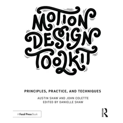 "Motion Design Toolkit: Principles, Practice, and Techniques" - "" ("Shaw Austin")