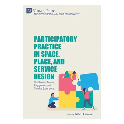 "Participatory Practice in Space, Place, and Service Design: Questions of Access, Engagement and