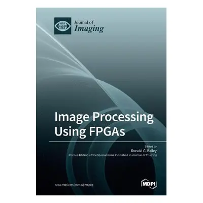 "Image Processing Using FPGAs" - "" ("Bailey Donald G.")