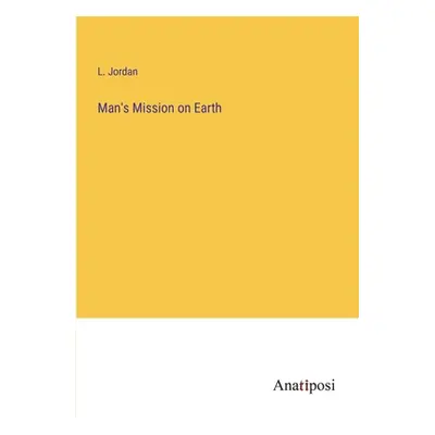 "Man's Mission on Earth" - "" ("Jordan L.")