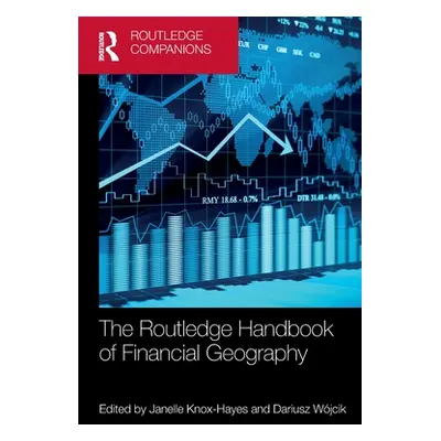 "The Routledge Handbook of Financial Geography" - "" ("Knox-Hayes Janelle")