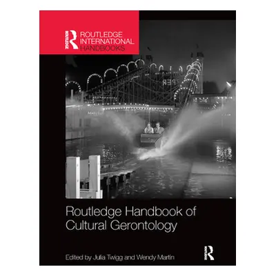 "Routledge Handbook of Cultural Gerontology" - "" ("Twigg Julia")