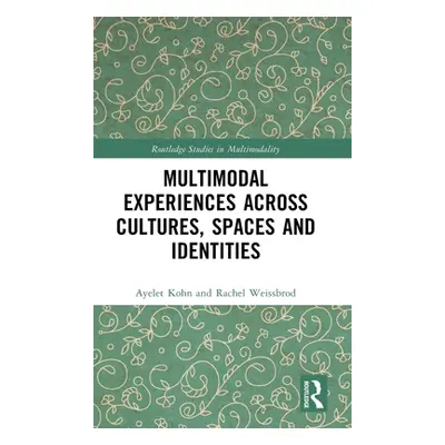 "Multimodal Experiences Across Cultures, Spaces and Identities" - "" ("Kohn Ayelet")