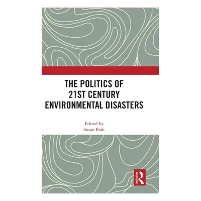 "The Politics of 21st Century Environmental Disasters" - "" ("Park Susan")