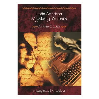 Latin American Mystery Writers - An A-to-Z Guide (Lockhart Darrell B.)