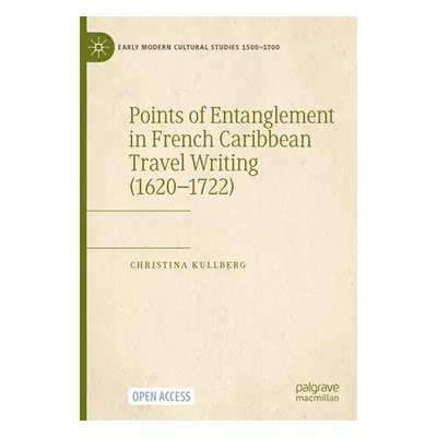 "Points of Entanglement in French Caribbean Travel Writing (1620-1722)" - "" ("Kullberg Christin