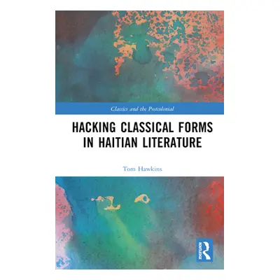 "Hacking Classical Forms in Haitian Literature" - "" ("Hawkins Tom")