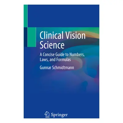 "Clinical Vision Science: A Concise Guide to Numbers, Laws, and Formulas" - "" ("Schmidtmann Gun