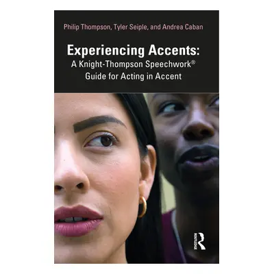 "Experiencing Accents: A Knight-Thompson Speechwork(R) Guide for Acting in Accent" - "" ("Thomps