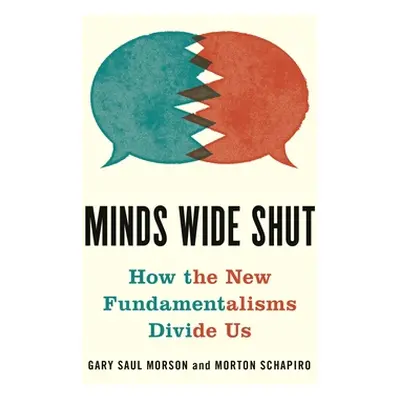 "Minds Wide Shut: How the New Fundamentalisms Divide Us" - "" ("Morson Gary Saul")