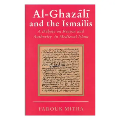 "Al-Ghazali and the Ismailis: A Debate on Reason and Authority in Medieval Islam" - "" ("Mitha F