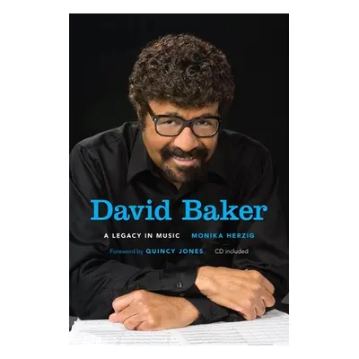 "David Baker: A Legacy in Music [With CD (Audio)]" - "" ("Herzig Monika")