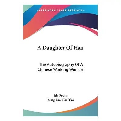 "A Daughter Of Han: The Autobiography Of A Chinese Working Woman" - "" ("Pruitt Ida")