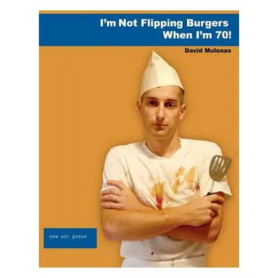 "I'm Not Flipping Burgers When I'm 70!" - "" ("Mulonas David")