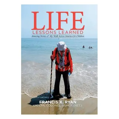 "Life Lessons Learned: Amazing Stories of My Walk Across America for Children" - "" ("Ryan Franc