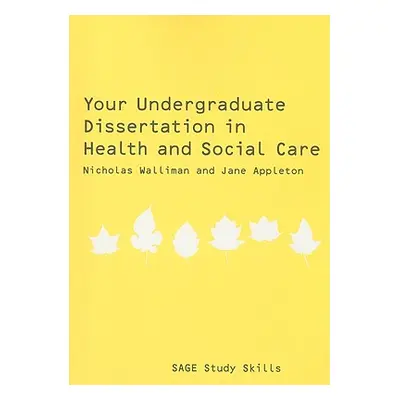 "Your Undergraduate Dissertation in Health and Social Care: The Essential Guide for Success" - "