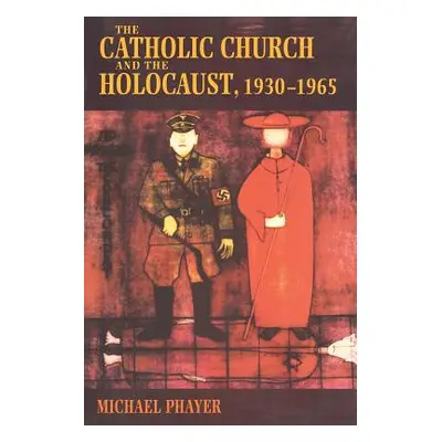 "The Catholic Church and the Holocaust, 1930-1965" - "" ("Phayer Michael")