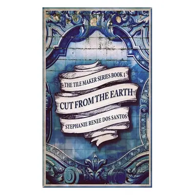 "Cut From The Earth" - "" ("Dos Santos Stephanie Renee")