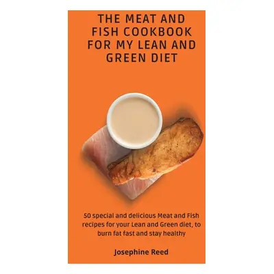 "The Meat and Fish Cookbook for My Lean and Green Diet: 50 special and delicious Meat and Fish r