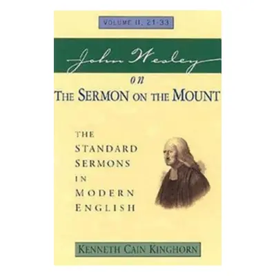 "John Wesley on the Sermon on the Mount Volume 2: The Standard Sermons in Modern English Volume 