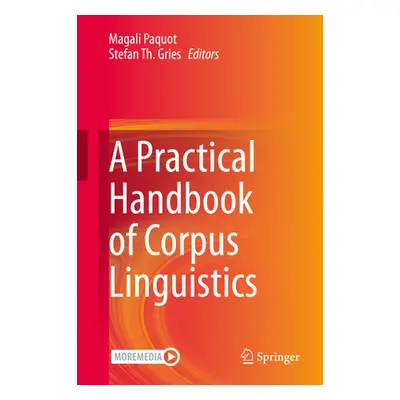 "A Practical Handbook of Corpus Linguistics" - "" ("Paquot Magali")