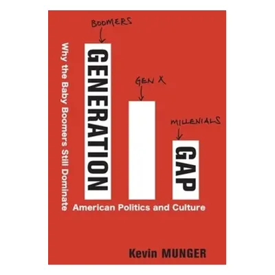 "Generation Gap: Why the Baby Boomers Still Dominate American Politics and Culture" - "" ("Munge