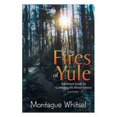 "The Fires of Yule: A Keltelven Guide for Celebrating the Winter Solstice" - "" ("Whitsel Montag