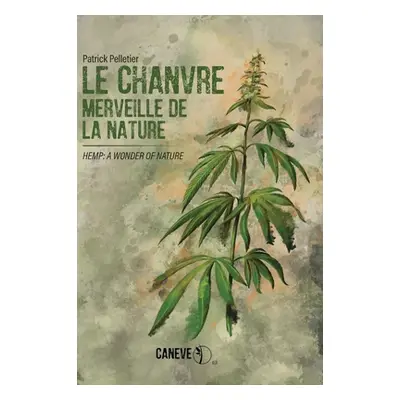 "Le chanvre: Hemp: A Wonder of Nature" - "" ("Pelletier Patrick")