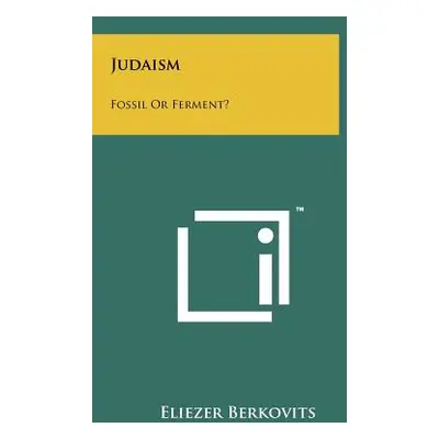 "Judaism: Fossil Or Ferment?" - "" ("Berkovits Eliezer")