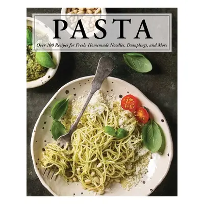 "Pasta: Over 100 Recipes for Noodles, Dumplings, and So Much More!" - "" ("Cosmo Serena")