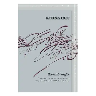 "Acting Out" - "" ("Stiegler Bernard")