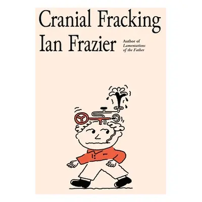 "Cranial Fracking" - "" ("Frazier Ian")